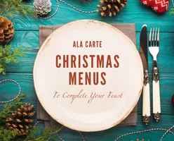 Ala Carte Christmas Menus To Complete Your Feast